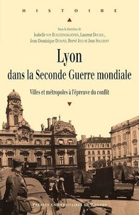 Laurent Douzou et Jean-Dominique Durand - Lyon dans la Seconde Guerre mondiale - Villes et métropoles à l'épreuve du conflit.