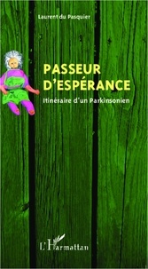 Laurent Du Pasquier - Passeur d'espérance - Itinéraire d'un Parkinsonien.