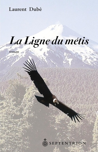Laurent Dubé - Ligne du métis (La).