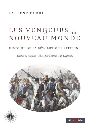 Les vengeurs du Nouveau Monde. Histoire de la Révolution haïtienne (1791-1804)