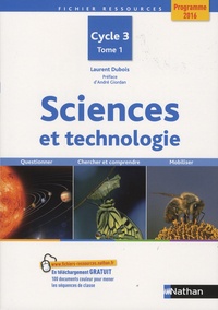 Laurent Dubois - Sciences et technologie Cycle 3 - Tome 1, Questionner, chercher et comprendre, mobiliser.