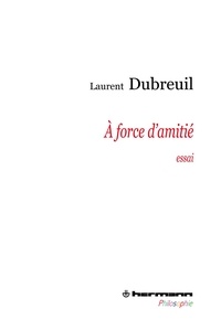 Laurent Dubreuil - A force d'amitié.