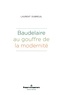 Laurent Dubreuil - Baudelaire au gouffre de la modernité.