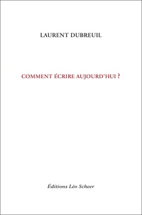 Laurent Dubreuil - Comment écrire aujourd'hui ?.