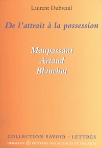 De l'attrait à la possession. Maupassant, Artaud, Blanchot