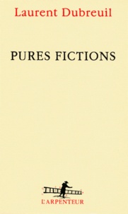 Laurent Dubreuil - Pures fictions.