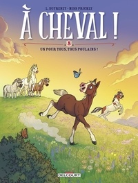 Laurent Dufreney et  Miss Prickly - A cheval ! Tome 8 : Un pour tous, tous poulains !.