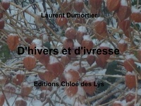 Laurent Dumortier - D'hivers et d'ivresse.