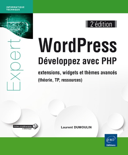 Laurent Dumoulin - WordPress - Développez avec PHP : extensions, widgets et thèmes avancés (théorie, TP, ressources).
