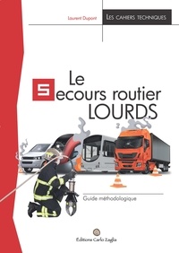 Laurent Dupont - Le secours routier Lourds - Guide méthodologique.