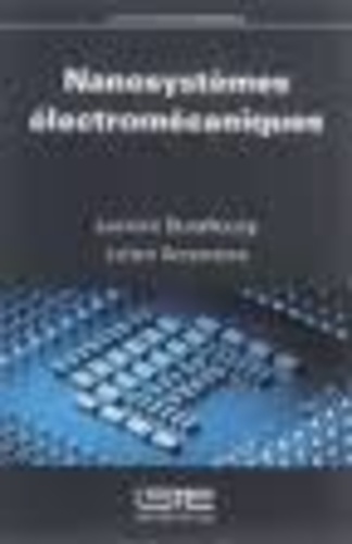 Laurent Duraffourg et Julien Arcamone - Nanosystèmes électromécaniques.