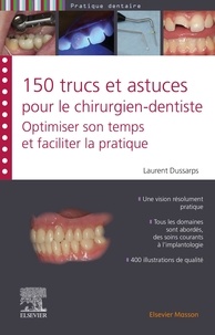 Laurent Dussarps - 150 trucs et astuces pour le chirurgien-dentiste - Optimiser son temps et faciliter la pratique.