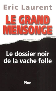 Le Grand Mensonge. Le Dossier Noir De La Vache Folle