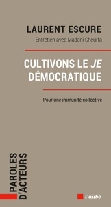 Laurent Escure et Madani Cheurfa - Cultivons le Je démocratique - Pour une immunité collective.