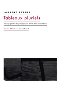Laurent Fabius - Tableaux pluriels - Voyage parmi les polyptyques d’hier et d’aujourd’hui.