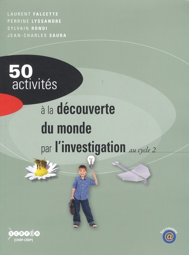 Laurent Falcette et Perrine Lyssandre - 50 activités à la découverte du monde par l'investigation au cycle 2.
