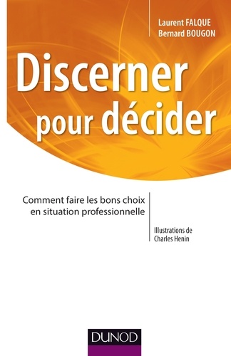 Discerner pour décider. Comment faire les bons choix en situation professionnelle