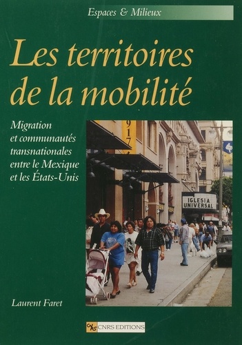Les territoires de la mobilité. Migration et communautés transnationales entre le Mexique et les Etats-Unis