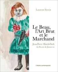 Laurent Fassin - Le Beau, l'Art Brut et le Marchand - Jean-Pierre Ritsch-Fisch. Le passeur du jamais-vu.