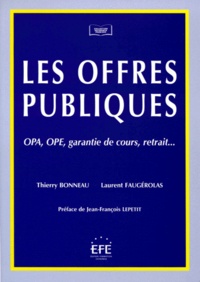 Laurent Faugérolas et Thierry Bonneau - Les Offres Publiques. Opa, Ope, Garantie De Cours, Retrait....