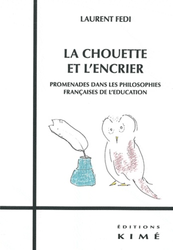 Laurent Fedi - La chouette et l'encrier - Promenades dans les philosophies françaises de l'éducation.