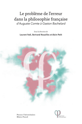 Laurent Fedi et Bertrand Nouailles - Le problème de l'erreur dans la philosophie française - D'Auguste Comte à Gaston Bachelard.