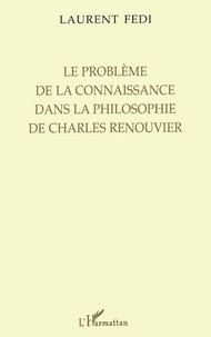 Laurent Fedi - Le problème de la connaissance dans la philosophie de Charles Renouvier.