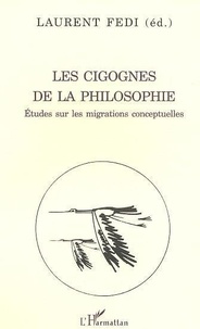 Laurent Fedi - Les cigognes de la philosophie. - Etudes sur les migrations conceptuelles.