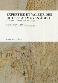Laurent Feller et Ana Rodriguez - Expertise et valeur des choses au Moyen Age - Volume 2, Savoirs, écritures, pratiques.