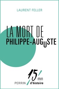 Laurent Feller et Patrice Gueniffey - La mort de Philippe Auguste.