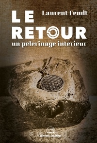 Laurent Fendt - Le retour - Un pèlerinage intérieur.