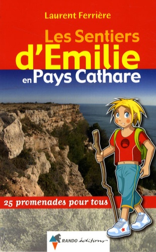 Laurent Ferrière - Les sentiers d'Emilie en Pays Cathare - 25 promenades pour tous.