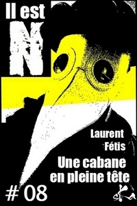 Laurent Fétis - Une Cabane en pleine tête #8.