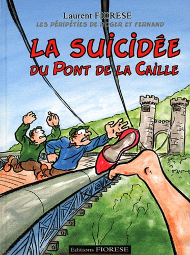 Laurent Fiorese - La suicidée du Pont de la Caille - Les péripéties de Roger et Ferdinand.