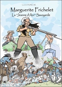 Laurent Fiorese - Marguerite Frichelet - La "Jeanne d'Arc" savoyarde.