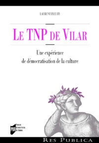 Laurent Fleury - Le TNP de Vilar - Une expérience de démocratisation de la culture.