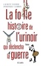 Laurent Flieder et Dominique Lesbros - La folle histoire de l'urinoir qui déclencha la guerre.