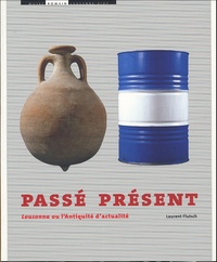 Laurent Flutsch - Passé présent - Lousonna ou l'Antiquité d'actualité.