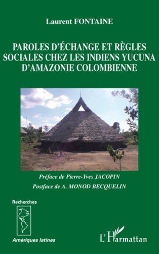 Laurent Fontaine - Paroles d'échange et règles sociales chez les indiens Yucuna d'Amazonie colombienne.
