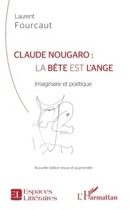 Laurent Fourcaut - Claude Nougaro : la bête est l'ange - Imaginaire et poétique.