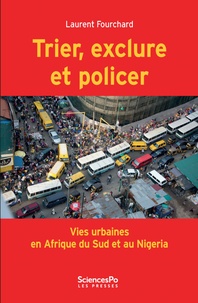 Laurent Fourchard - Trier, exclure et policier - Vies urbaines en Afrique du Sud et au Nigeria.