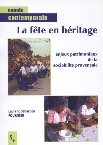 Laurent Fournier - La fête en héritage - Enjeux patrimoniaux de la sociabilité provençale.