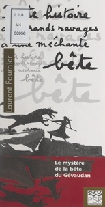 Laurent Fournier et Lise Chevalier - Petite histoire des grands ravages d'une méchante bête - Le mystère de la bête du Gévaudan.