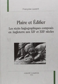 Plaire Et Edifier : Les Recits Hagiographiques Composes En Angleterre Aux Xiieme Et Xiiieme Siecles