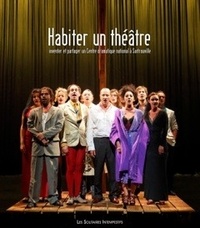 Laurent Fréchuret - Habiter un théâtre - Inventer et partager un Centre dramatique national à Sartrouville (2004-2012).
