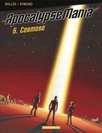 Laurent-Frédéric Bollée et Philippe Aymond - Apocalypse Mania Tome 5 : Cosmose.