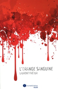 Laurent Fréour - L'orange sanguine.
