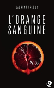 Laurent Fréour - L'orange sanguine.