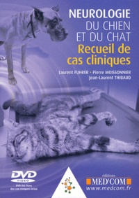 Laurent Fuhrer et Pierre Moissonnier - Neurologie du chien et du chat - Recueil de cas cliniques. 1 DVD