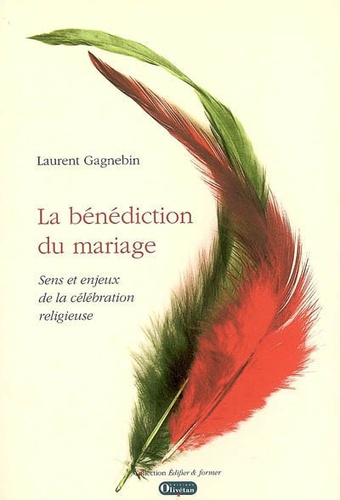 Laurent Gagnebin - La bénédiction du mariage - Sens et enjeux de la célébration religieuse.